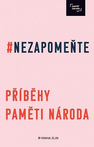 Nezapomeňte - Příbehy paměti národa