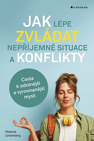 Jak lépe zvládat nepříjemné situace a konflikty - Cesta k odolnější a vyrovnanější mysli