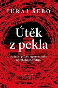 Útěk z pekla - Strhující příběh zapomenutého uprchlíka z Osvětimi