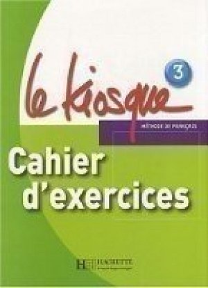 Le Kiosque 3 Cahier d´exercices