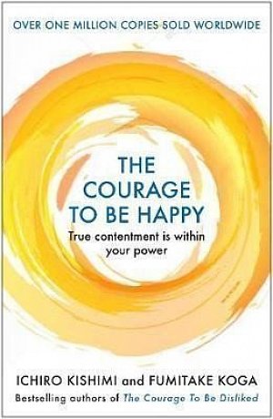 The Courage to be Happy : True Contentment Is Within Your Power, 1.  vydání