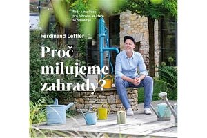 Proč milujeme zahrady? - Rady a inspirace pro zahradu, ve které se dobře žije