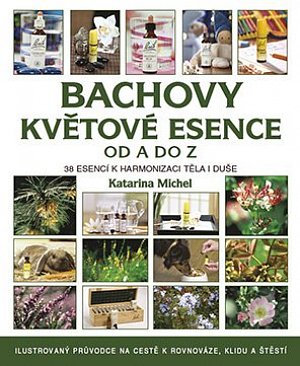 Bachovy esence od A do Z - 38 esencí k harmonizaci těla i duše