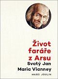 Život faráře z Arsu - Svatý Jan Maria Vianney