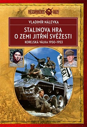 Stalinova hra o Zemi jitřní svěžesti - Korejská válka 1950-1953