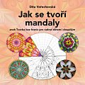 Jak se tvoří mandaly aneb Tvorba bez hranic pro radost dětem i dospělým