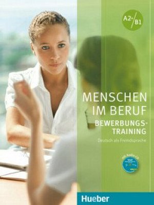 Menschen im Beruf - Bewerbungstraining A2+/B1: Kursbuch mit Audio-CD