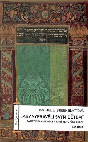 Aby vyprávěli svým dětem - Paměť židovské obce v rané novověké Praze