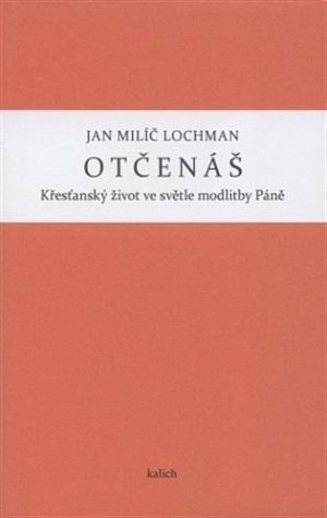 Otčenáš - Křesťanský život ve světle modlitby Páně