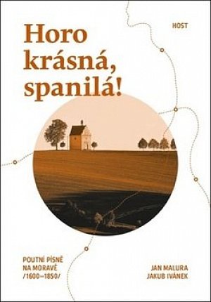 Horo krásná, spanilá! - Poutní písně na Moravě (1600-1850)