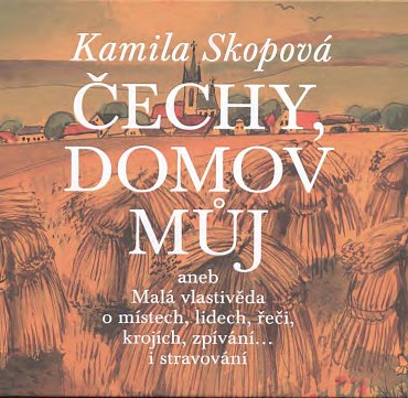 Náhled Čechy, domov můj aneb Malá vlastivěda o místech, lidech, řeči, krojích, zpívání… i stravování + CD