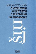 O vzdělávání, o učitelství a tak trochu i o pedagogice: Rozhovory na průsečíku tří generací