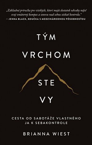 Tým vrchom ste vy - Cesta od sabotáže vlastného ja k sebakontrole