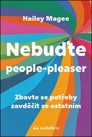 Nebuďte people-pleaser - Zbavte se potřeby zavděčit se ostatním