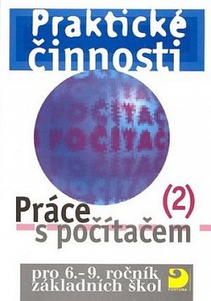 Práce s počítačem 2 pro 6. - 9. r. ZŠ - Praktické činnosti