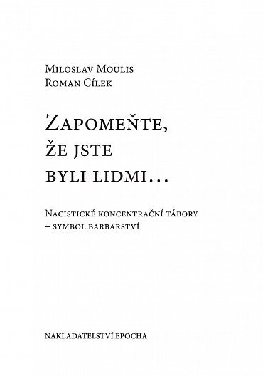 Náhled Zapomeňte, že jste byli lidmi - Nacistické koncentrační tábory - symbol barbarství