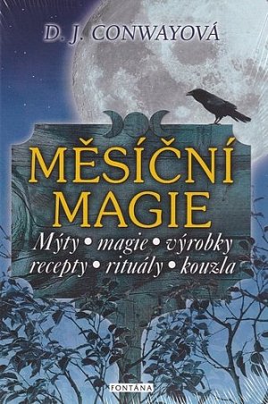 Měsíční magie - Mýty, magie, výrobky, recepty, rituály, kouzla