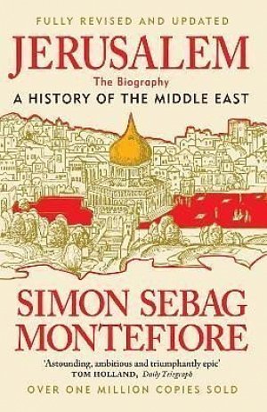 Jerusalem: The Biography - A History of the Middle East