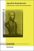 Apoštol demokracie - Československo a mytický obraz Edvarda Beneše