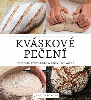 Kváskové pečení - Naučte se péct chléb a pečivo s kvásky