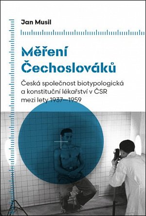 Měření Čechoslováků - Česká společnost biotypologická a konstituční lékařství v ČSR mezi lety 1937-1959