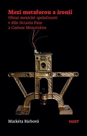 Mezi metaforou a ironií - Obraz mexické společnosti v díle Octavia Paze a Carlose Monsiváise
