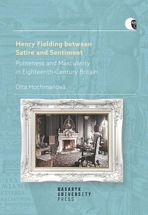 Henry Fielding between Satire and Sentiment -Politeness and Masculinity in Eighteenth-Century Britain