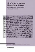 Račte to podepsat libovolnou šifrou - Prezident Masaryk jako anonymní publicista (1918-1935)