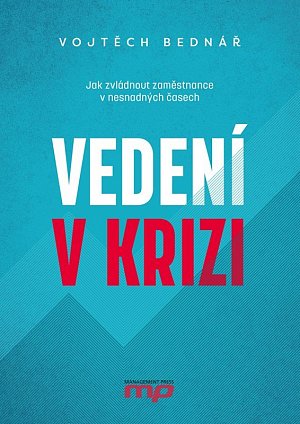 Vedení v krizi - Jak zvládnout zaměstnance v nesnadných časech
