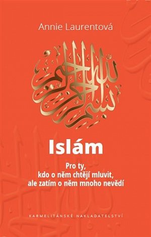 Islám - Pro ty, kdo o něm chtějí mluvit, ale zatím o něm mnoho nevědí