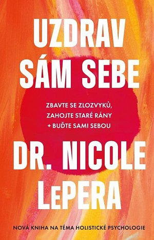 Uzdrav sám sebe - Zbavte se zlozvyků, zahojte staré rány + buďte sami sebou, 1.  vydání