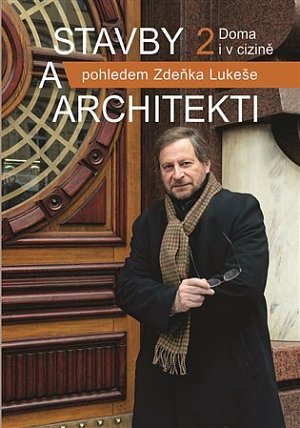 Stavby a architekti pohledem Zdeňka Lukeše 2: Doma i v cizině