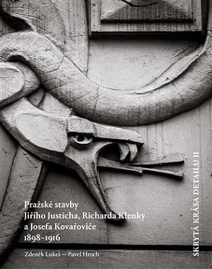 Skrytá krása detailu II. - Pražské stavby Richarda Klenky, Jiřího Justicha a Josefa Kovařoviče