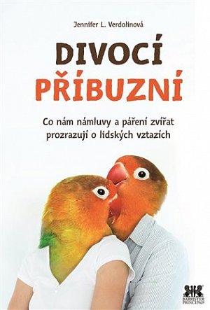 Divocí příbuzní - Co nám zvířecí námluvy a páření zvířat prozrazují o lidských vztazích