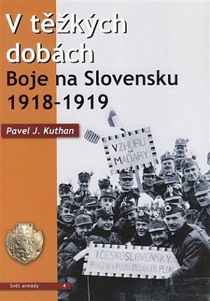 V těžkých dobách - Boje na Slovensku 1918-1919