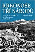 Krkonoše tří národů - Zrod a proměny moderní turistiky v letech 1860–1960