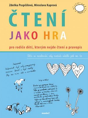 Čtení jako hra - Pro rodiče dětí, kterým nejde čtení a pravopis