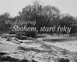 Sbohem, staré řeky / Good-Bye, Old Rivers (ČJ, AJ)