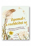 Zpomal a rozhlédni se - Další příběhy ze světa přírody, které tě přimějí zpomalit a všímat si maličkostí