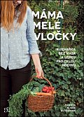 Máma mele vločky - Kuchařka bez lepku a masa pro celou rodinu