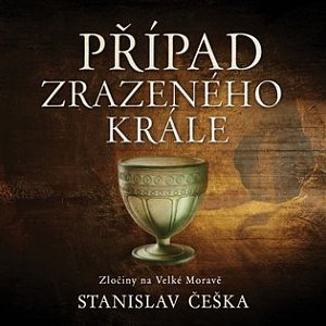 Případ zrazeného krále - Zločiny na Velké Moravě - CDmp3 (Čte David Kaloč)