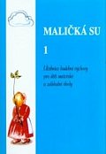 Maličká su 1: Učebnice hudební výchovy pro děti mateřské a základní školy