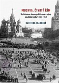 Moskva, čtvrtý Řím - Stalinismus, kosmopolitanismus a vývoj sovětské kultury1931-1941