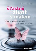 Šťastný život s málem - Zbavte se nepotřebného a žijte svobodněji