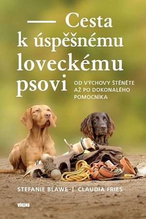 Cesta k úspěšnému loveckému psovi - Od výchovy štěněte až po dokonalého pomocníka