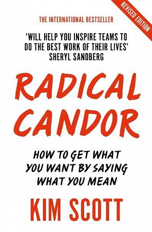 Radical Candor : How to Get What You Want by Saying What You Mean, 1.  vydání