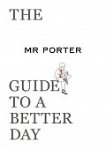 The MR PORTER Guide to a Better Day