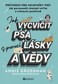 Jak vycvičit psa s pomocí lásky a vědy