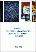 Slovník českých a slovenských výtvarných umělců 1950 - 2003 11. díl (Pau-Pop)