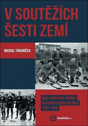 V soutěžích šesti zemí - Boje o hokejové vavřiny na území Československa 1937–1945